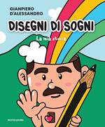Disegni di sogni. La mia storia. Ediz. illustrata