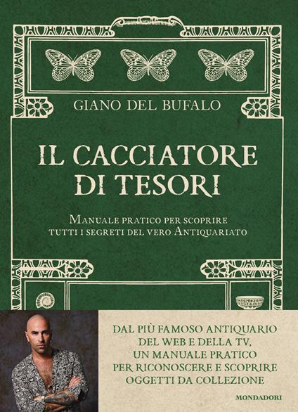 Il cacciatore di tesori. Manuale pratico per scoprire tutti i segreti del vero Antiquariato - Giano Del Bufalo - copertina