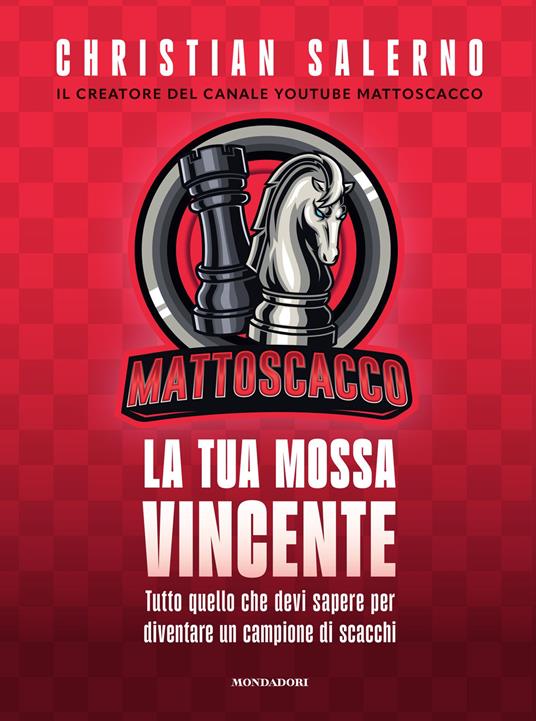 Mattoscacco. La tua mossa vincente. Tutto quello che devi sapere per diventare un campione di scacchi - Christian Salerno - copertina