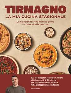 Libro La mia cucina stagionale. Come valorizzare la materia prima e creare ricette gustose Tirmagno