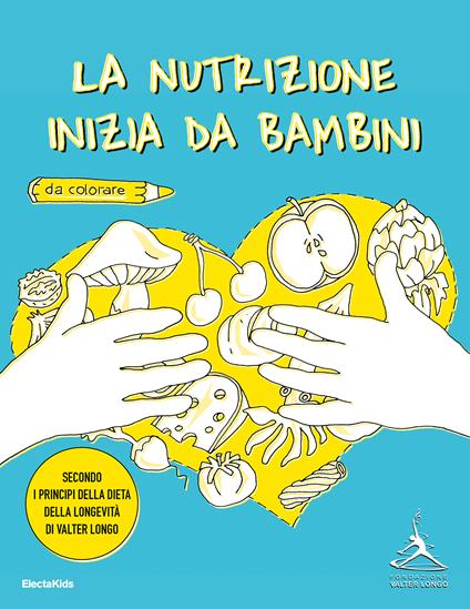 La nutrizione inizia da bambini. Secondo i principi della dieta della longevità di Valter Longo - Fondazione Valter Longo - copertina