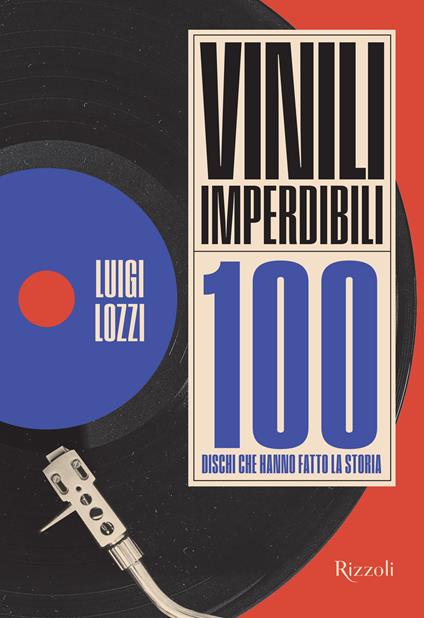 Vinili imperdibili. 100 dischi che hanno fatto la storia. Ediz. illustrata - Luigi Lozzi - copertina