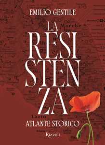 Libro La Resistenza. Atlante storico. Ediz. illustrata Emilio Gentile