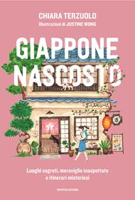 Giappone nascosto. Luoghi segreti, meraviglie inaspettate e itinerari misteriosi. Ediz. illustrata