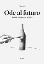 Ode al futuro. Cinque vini. Cinque artisti. Ediz. illustrata