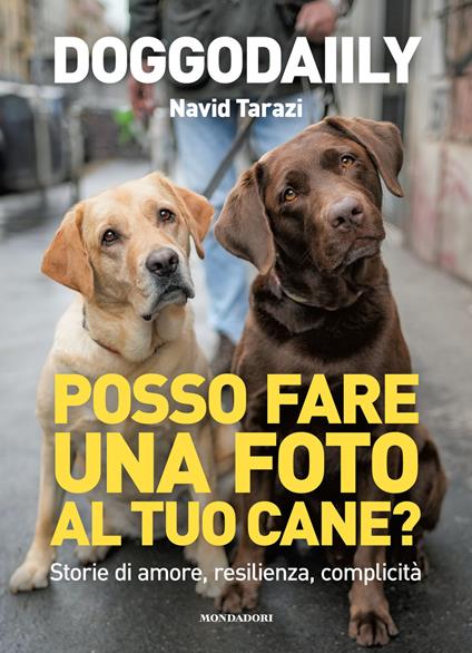 Posso fare una foto al tuo cane? Storie di amore, resilienza, complicità - Navid «Doggodaily» Tarazi - copertina