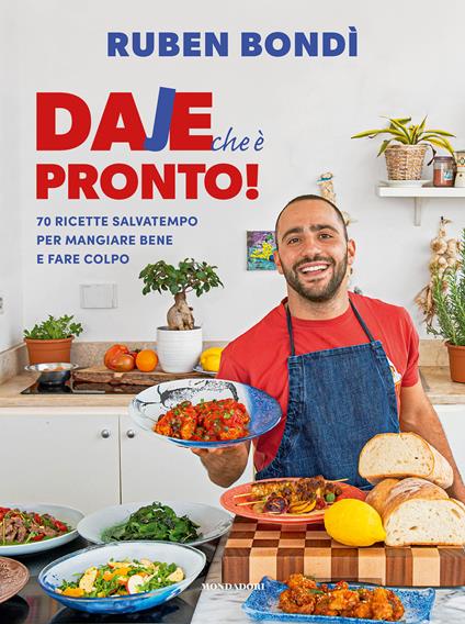 Daje che è pronto! 70 ricette salvatempo per mangiare bene e fare colpo - Ruben Bondì - copertina