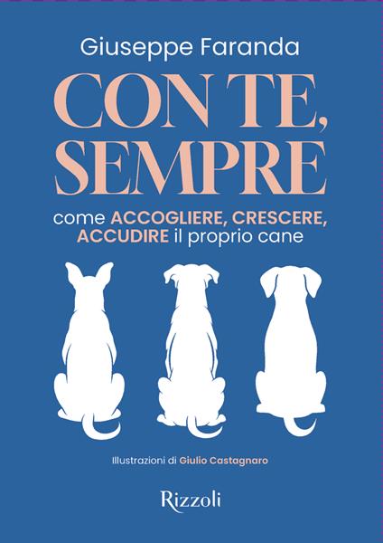 Con te, sempre. Come accogliere, crescere, accudire il proprio cane - Giuseppe Faranda - copertina