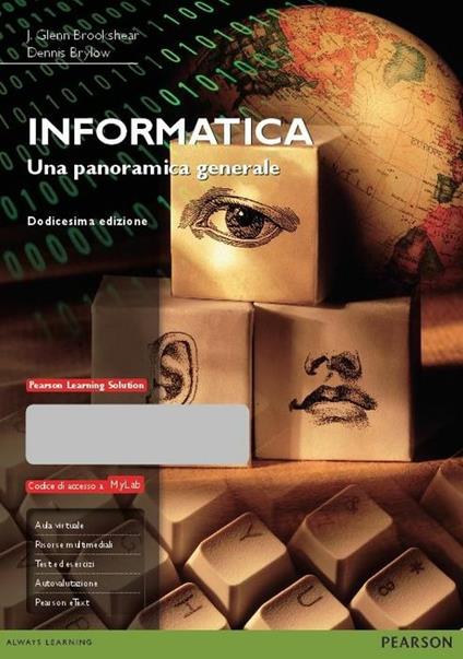 Informatica. Una panoramica generale. Ediz. MyLab. Con espansione online - J. Glenn Brookshear,Dennis Brylow - copertina