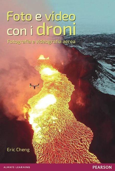 Foto e video con i droni. Fotografia e videografia aerea - Eric Cheng - copertina