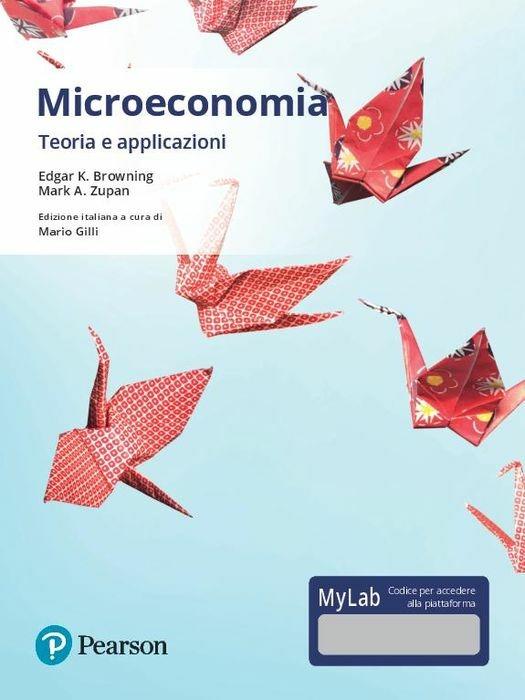 Microeconomia. Teoria e applicazioni. Ediz. mylab. Con aggiornamento online - Edgard K. Browning,Mark A. Zupan - copertina