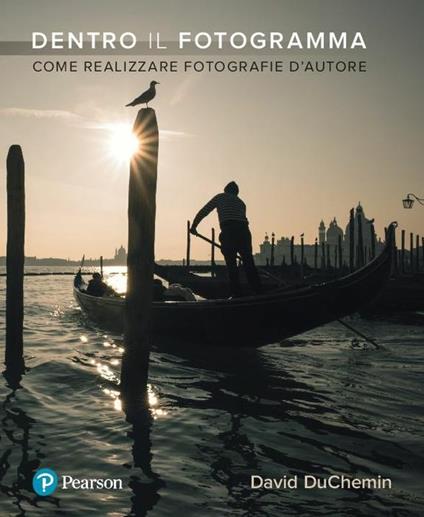 Dentro il fotogramma. Come realizzare fotografie d'autore - David Duchemin - copertina