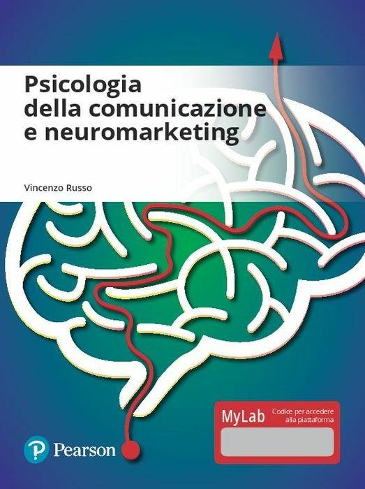 Psicologia della comunicazione e neuromarketing. Ediz. mylab. Con aggiornamento online - Vincenzo Russo - copertina