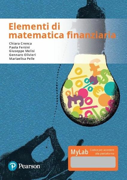 Elementi di matematica finanziaria. Ediz. Mylab. Con aggiornamento online - Chiara Crenca,Chiara Fersini,Giuseppe Melisi - copertina