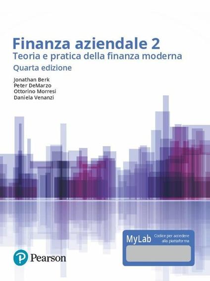 Finanza aziendale. Teoria e pratica della finanza moderna. Ediz. Mylab. Con Contenuto digitale per accesso online. Vol. 2 - Jonathan Berk,Peter De Marzo - copertina
