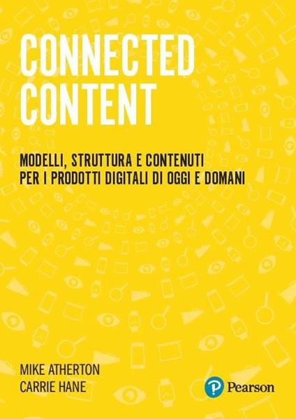 Connected Content. Modelli, struttura e contenuti per i prodotti digitali di oggi e domani - Mike Atherton,Carrie Hane - copertina
