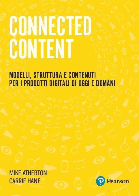 Connected Content. Modelli, struttura e contenuti per i prodotti digitali di oggi e domani - Mike Atherton,Carrie Hane - copertina