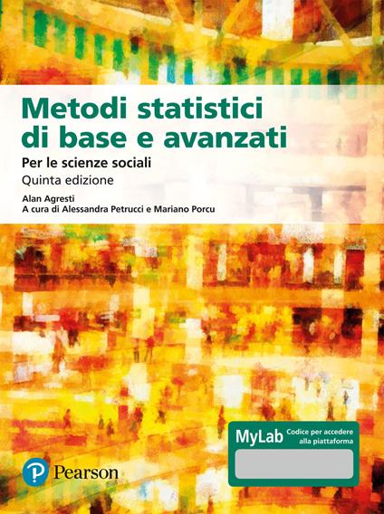 Metodi statistici di base e avanzati per le scienze sociali. Ediz. MyLab. Con Contenuto digitale per download e accesso on line. Con Contenuto digitale per download e accesso online - Alan Agresti,Barbara Finlay - copertina