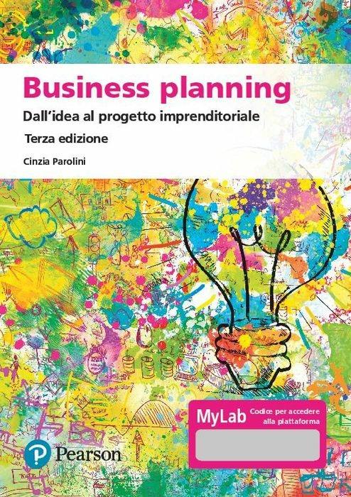 Business planning. Dall'idea al progetto imprenditoriale. Ediz. MyLab. Con Contenuto digitale per accesso online - Cinzia Parolini - copertina