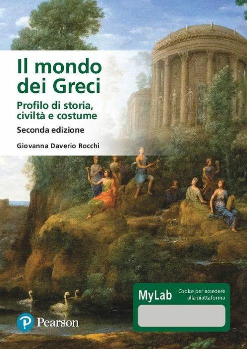 Il mondo dei Greci. Profilo di storia, civiltà e costumi. Ediz. MyLab. Con Contenuto digitale per accesso online - Giovanna Daverio Rocchi - copertina