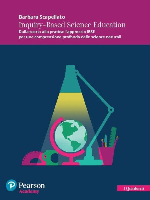 Inquiry-Based Science Education. Dalla teoria alla pratica: l'approccio IBSE per una comprensione profonda delle scienze naturali. Con espansione online - Barbara Scapellato - copertina