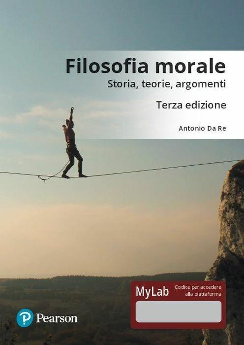 Filosofia morale. Storia, teorie, argomenti. Ediz. Mylab. Con Contenuto digitale per download e accesso on line - Antonio Da Re - copertina