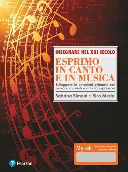 Esprimo in canto e in musica. Sviluppare le emozioni primarie con percorsi musicali e attività espressive. Ediz. Mylab. Con Contenuto digitale per download e accesso online - Sabrina Simoni,Siro Merlo - copertina