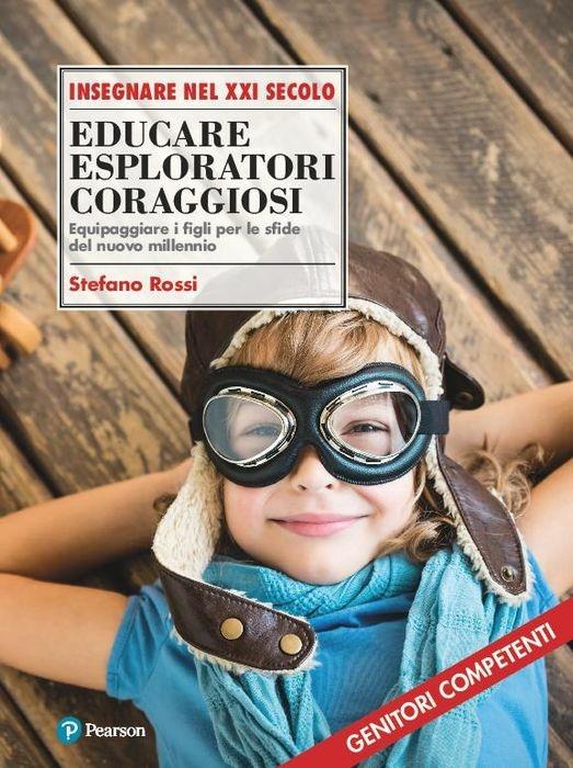 Educare esploratori coraggiosi. Equipaggiare i figli per le sfide del nuovo millennio - Stefano Rossi - copertina