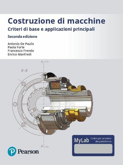 Costruzione di macchine. Criteri di base e applicazioni principali. Ediz. Mylab. Con Contenuto digitale per accesso on line - Antonio De Paulis,Paola Forte,Francesco Frendo - copertina