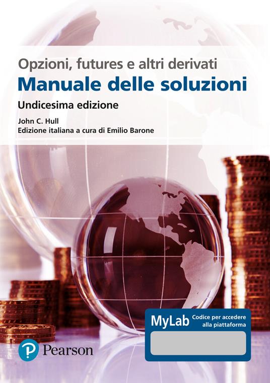 Opzioni, futures e altri derivati. Manuale delle soluzioni. Ediz. MyLab -  John C. Hull - Libro - Pearson - Economia