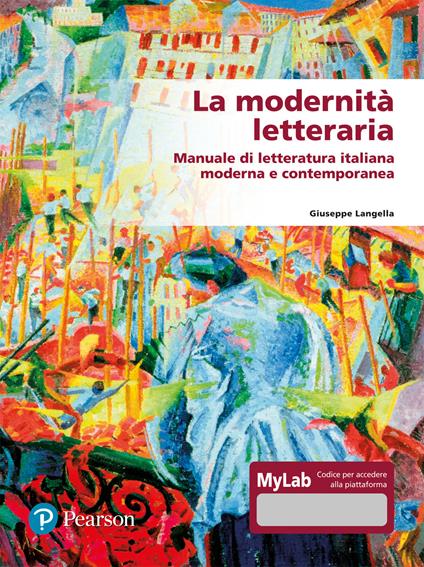 La modernità letteraria. Manuale di letteratura italiana moderna e contemporanea. Ediz. mylab - Giuseppe Langella - copertina