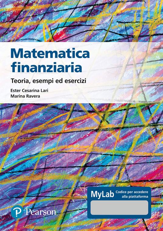 Matematica finanziaria Teoria, esempi ed esercizi. Ediz. Mylab - Ester Cesarina Lari,Marina Ravera - copertina