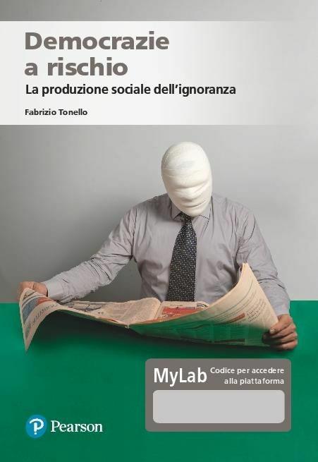 Democrazie a rischio. La produzione sociale dell'ignoranza. Ediz. MyLab. Con Contenuto digitale per accesso online - Fabrizio Tonello - copertina