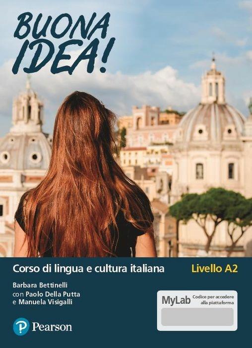 Buona idea! Corso di lingua e cultura italiana. Livello A2. Ediz. MyLab. Con Contenuto digitale per accesso online - Barbara Bettinelli,Paolo Della Putta,Manuela Visigalli - copertina