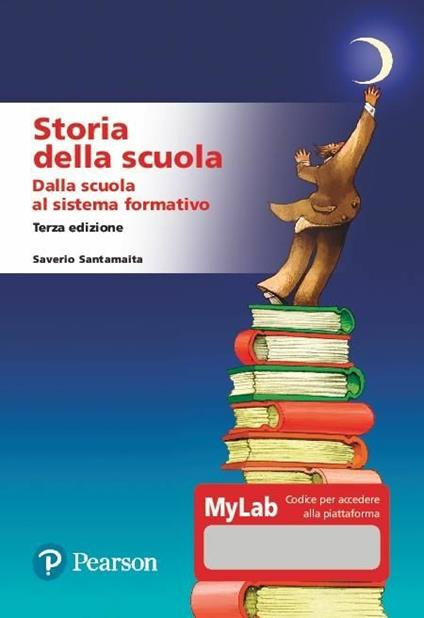 Storia della scuola. Dalla scuola al sistema formativo. Ediz. MyLab - Saverio Santamaita - copertina