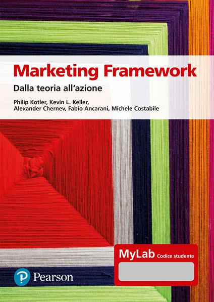 Marketing framework. Dalla teoria all'azione. Ediz. Mylab. Con Contenuto digitale per accesso online - Philip Kotler,Kevin L. Keller,Alexander Chernev - copertina
