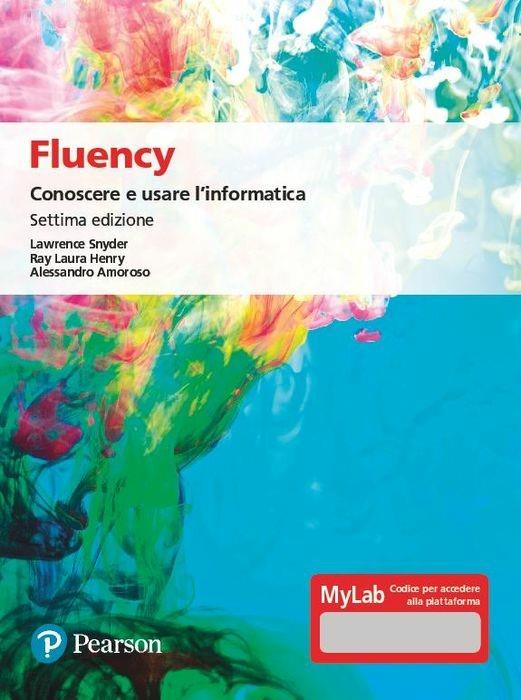 Fluency. Conoscere e usare l'informatica. Ediz. MyLab. Con Contenuto digitale per accesso online - Lawrence Snyder,Laura Henry Ray,Alessandro Amoroso - copertina