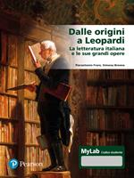 Dalle origini a Leopardi La letteratura italiana e le sue grandi opere. Ediz. Mylab. Con espansione online