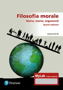 Libro Filosofia morale. Storia, teorie, argomenti. Ediz. Mylab Antonio Da Re
