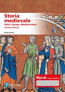 Libro Storia medievale. Italia, Europa, Mediterraneo. Ediz. MyLab. Con aggiornmento online Paolo Grillo