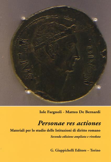 Personae res actiones. Materiali per lo studio delle istituzioni di diritto romani - Iole Fargnoli,Matteo De Bernardi - copertina