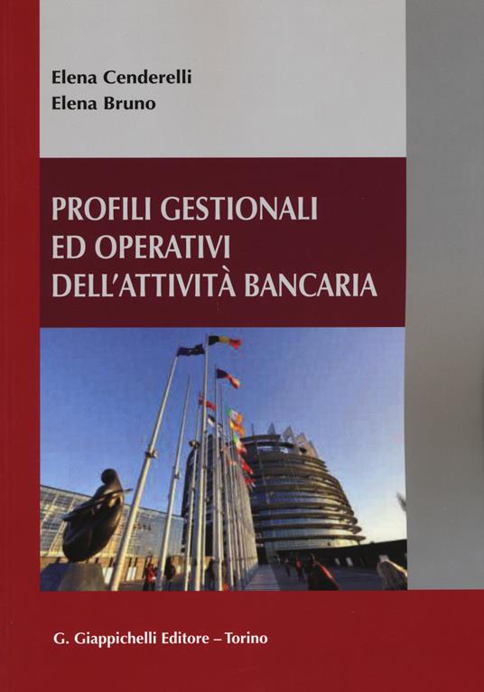 Profili gestionali ed operativi dell'attività bancaria - Elena Cenderelli,Elena Bruno - copertina