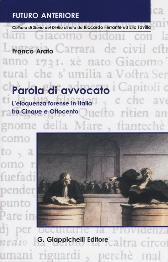 Parola di avvocato. L'eloquenza forense in Italia tra Cinque e Ottocento - Franco Arato - copertina