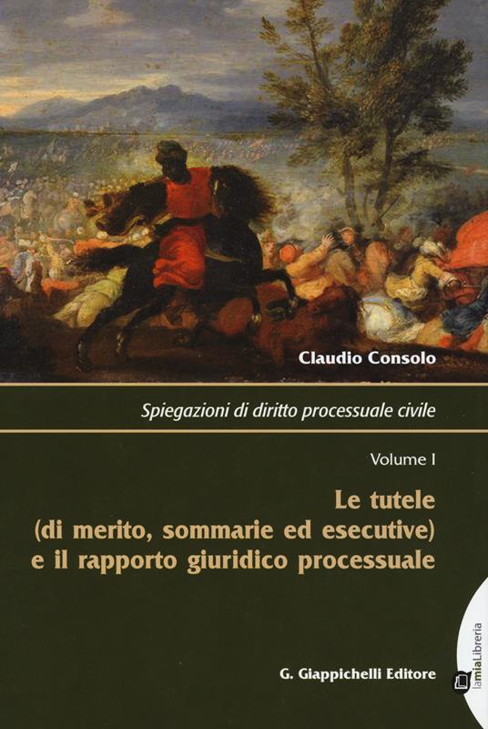 Spiegazioni di diritto processuale civile. Vol. 1: Le tutele (di merito, sommarie ed esecutive) e il rapporto giuridico processuale - Claudio Consolo - copertina