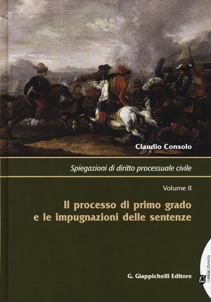 Spiegazioni di diritto processuale civile. Vol. 2: Il processo di primo grado e le impugnazioni delle sentenze - Claudio Consolo - copertina