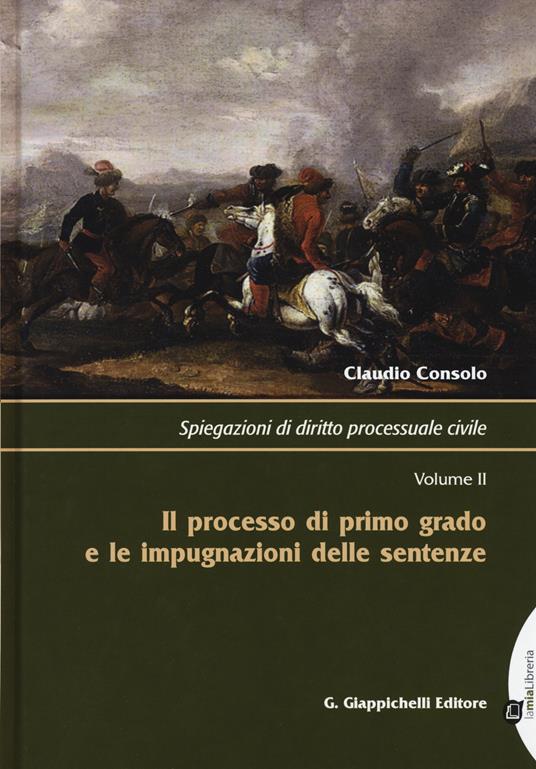 Spiegazioni di diritto processuale civile. Vol. 2: Il processo di primo grado e le impugnazioni delle sentenze - Claudio Consolo - copertina