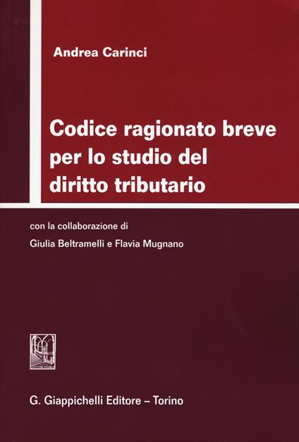 Codice ragionato breve per lo studio del diritto tributario - Andrea Carinci - copertina