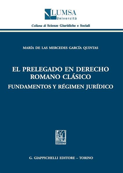 El Prelegado en derecho romano clàsico. Fundamentos y règimen juridico - Maria De Las M. García Quintas - copertina