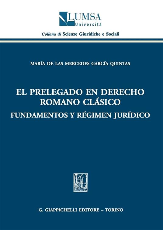 El Prelegado en derecho romano clàsico. Fundamentos y règimen juridico - Maria De Las M. García Quintas - copertina