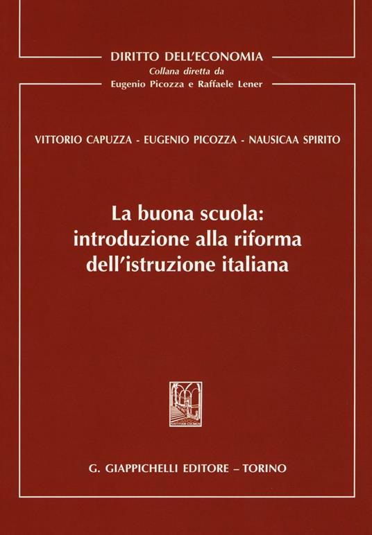 La buona scuola. Introduzione alla riforma dell'istruzione italiana - Vittorio Capuzza,Eugenio Picozza,Nausicaa Spirito - copertina